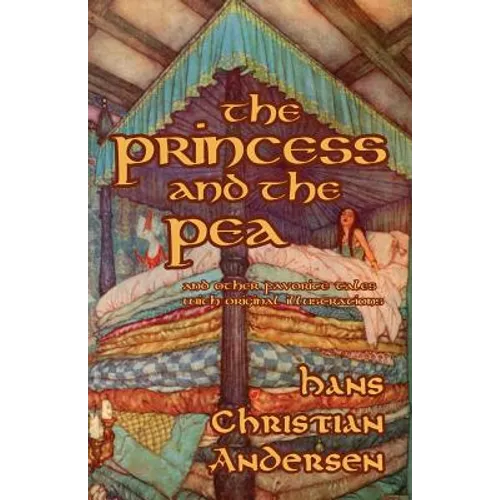 The Princess and the Pea and Other Favorite Tales (With Original Illustrations)
