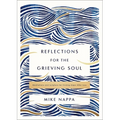 Reflections for the Grieving Soul: Meditations and Scripture for Finding Hope After Loss