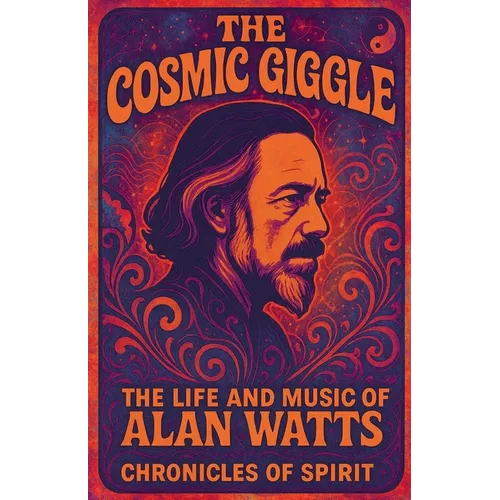 The Cosmic Giggle: The Life and Music of Alan Watts