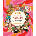 Cut, Paste Create: 1000 Images to Cut Out and Collage