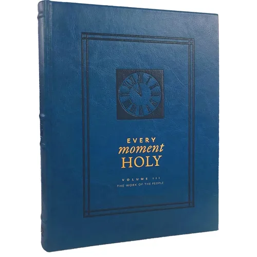 Every Moment Holy: The Work of the People: (Over 100 Prayers and Illustrations for Practicing Mindfulness of the Presence of God in the Ordinary)