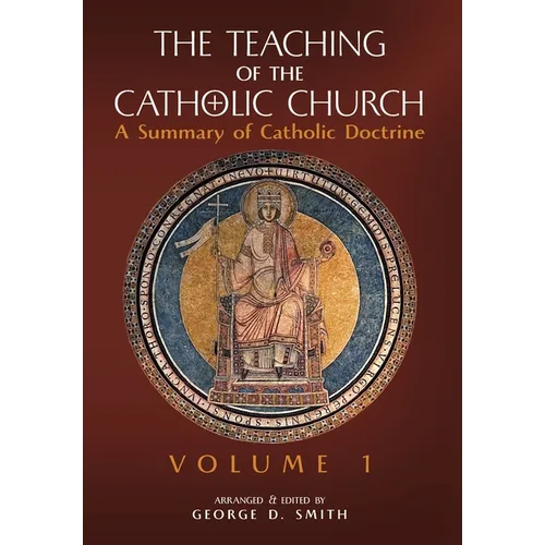 The Teaching of the Catholic Church: Volume 1: A Summary of Catholic Doctrine