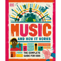 Music and How It Works: The Complete Guide for Kids