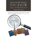 And How Shall You Know All Parables: A Thematic Framework for Understanding The Gospels Based on the Parable of the Sower (A Discipling Tool)