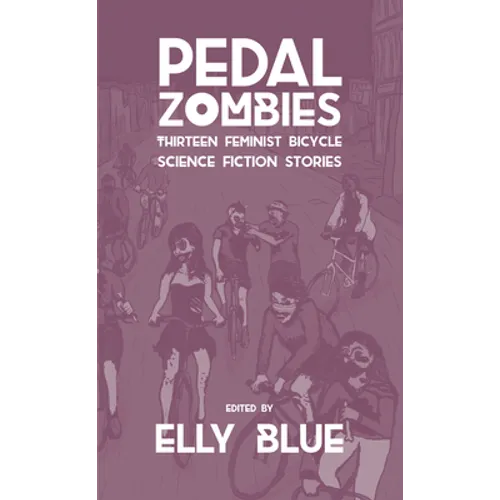 Pedal Zombies: Thirteen Feminist Bicycle Science Fiction Stories