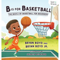 B is for Basketball: The Basics of Basketball for Beginners