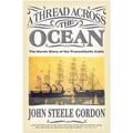 A Thread Across the Ocean: The Heroic Story of the Transatlantic Cable