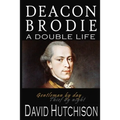 Deacon Brodie: A Double Life
