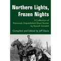 Northern Lights, Frozen Nights: A Collection of Previously Unpublished Short Stories by Russell Annabel