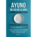 El Ayuno Me Salvó La Vida Y Podría Salvar La Tuya