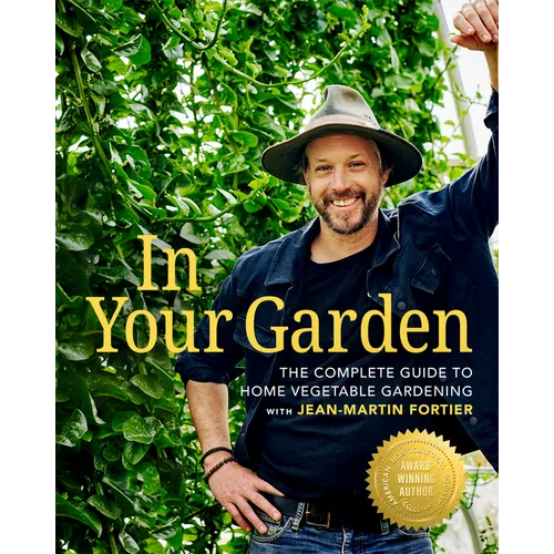 In Your Garden: The Complete Guide to Home Vegetable Gardening with Jean-Martin Fortier