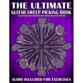 The Ultimate Guitar Sweep Picking Book: Learn Essential Arpeggio Sweep Shapes That Loop In Any Key