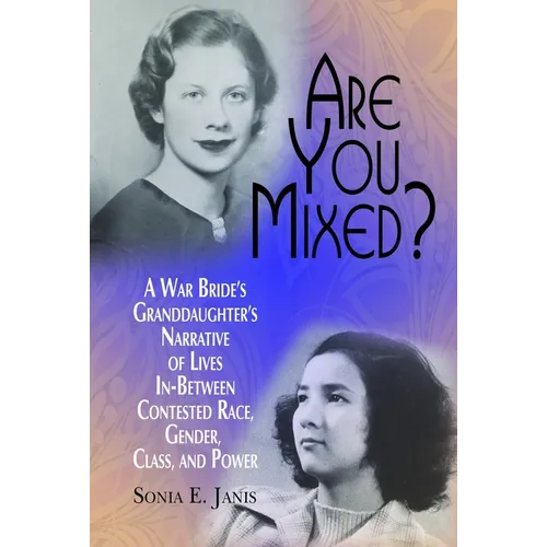 Are You Mixed? a War Bride's Granddaughter's Narrative of Lives In-Between Contested Race, Gender, Class, and Power
