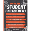Increase Student Engagement: The Complete Guide to Creating a Highly Engaged Classroom: Incorporate Classroom Engagement Games, Educational Technology