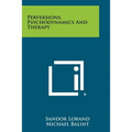 Perversions, Psychodynamics And Therapy