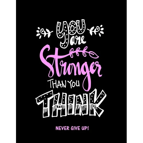 You Are Stronger Than You Think: Never Give Up