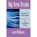 My New Brain: Memoir of a Brain Injury An Unexpected Change