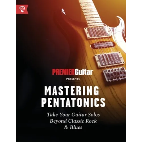 Mastering Pentatonics: Take Your Guitar Solos Beyond Classic Rock & Blues
