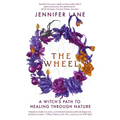 The Wheel: A Witch's Path to Healing Through Nature