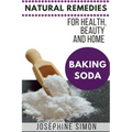 Baking Soda: Natural Remedies for Health, Beauty and Home
