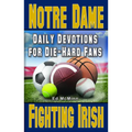 Daily Devotions for Die-Hard Fans Notre Dame Fighting Irish