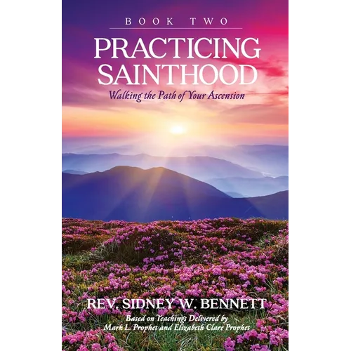Practicing Sainthood - Walking the Path of your Ascension Book Two