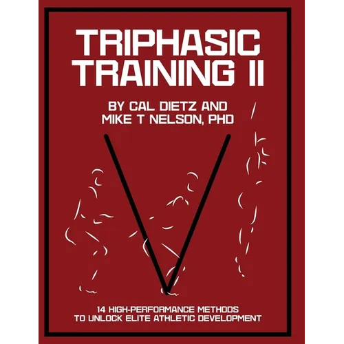 Triphasic Training II: 14 High-Performance Methods to Unlock Elite Athletic Development