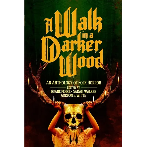A Walk in a Darker Wood: An Anthology of Folk Horror