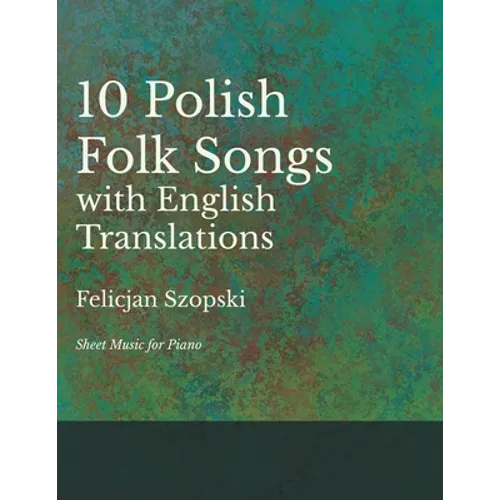 The Ten Polish Folk Songs with English Translations - Sheet Music for Piano