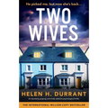 Two Wives: An absolutely gripping and totally addictive psychological thriller