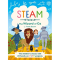 The Wizard of Oz: The Children's Classic with 20 Hands-On Steam Activities