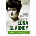 Texas Adoption Activist Edna Gladney: A Life & Legacy of Love