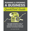 Running & Growing a Business QuickStart Guide: The Simplified Beginner's Guide to Becoming an Effective Leader, Developing Scalable Systems and Growin