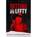 Betting On Lefty: The True Story of Frank Rosenthal and Mafia in Las Vegas