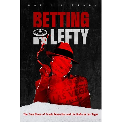 Betting On Lefty: The True Story of Frank Rosenthal and Mafia in Las Vegas