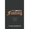 A Complete Guide to Biblical Fasting: Master the Habit that Provokes God's Favor