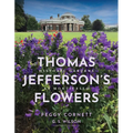 Thomas Jefferson's Flowers: Historic Gardens at Monticello