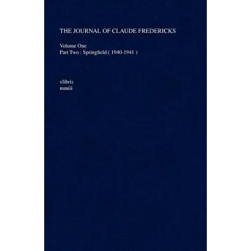 The Journal of Claude Fredericks: Volume One Part Two: Springfield ( 1940-1941 )
