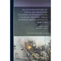 An Outline History of Tioga and Bradford Counties in Pennsylvania, Chemung, Steuben, Tioga, Tompkins and Schuyler in New York: by Townships, Villages,