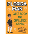 Florida Man Quiz Book And Challenge Games: Can You Identify 366 Florida Man Headlines?