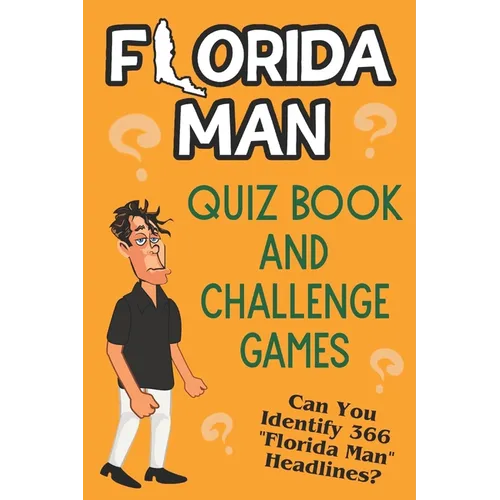 Florida Man Quiz Book And Challenge Games: Can You Identify 366 Florida Man Headlines?