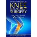 Taking the FEAR Out of Knee Replacement Surgery: Top 5 Fears Examined and Explained