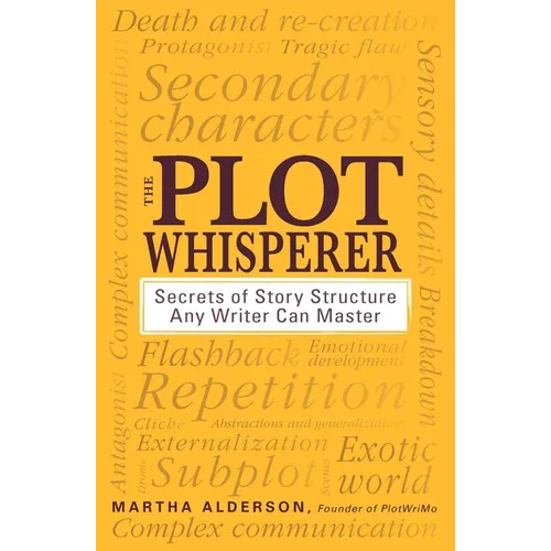 The Plot Whisperer: Secrets of Story Structure Any Writer Can Master