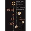 Tracers in the Dark: The Global Hunt for the Crime Lords of Cryptocurrency