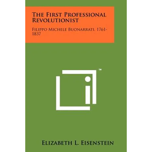 The First Professional Revolutionist: Filippo Michele Buonarrati, 1761-1837
