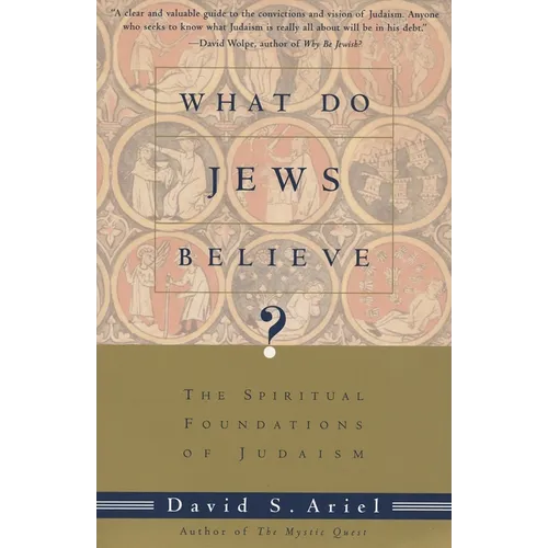 What Do Jews Believe?: The Spiritual Foundations of Judaism