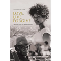 Love, Live, Forgive: The Beauty of Life Arcs Toward Forgiveness