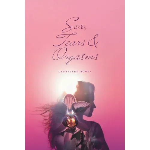 Sex, Tears, and Orgasms: Sweet, Gentle and Yet Strong Within
