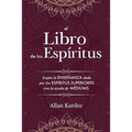 El Libro de los Espíritus: Contiene los principios de la doctrina espiritista sobre la inmortalidad del alma, la naturaleza de los espíritus y sus rel