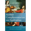 Neither Complementarian Nor Egalitarian: A Kingdom Corrective to the Evangelical Gender Debate